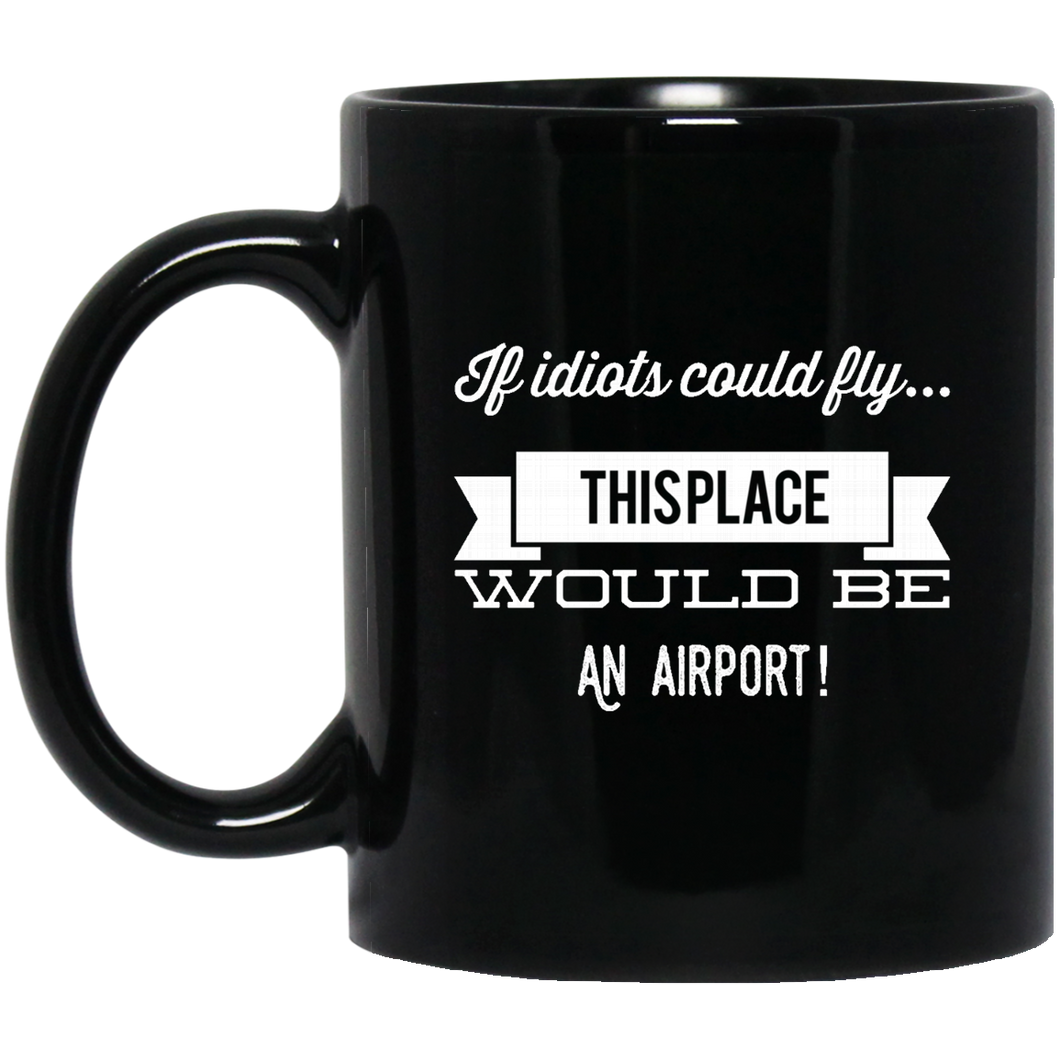 Unique design If Idiots Could Fly mug