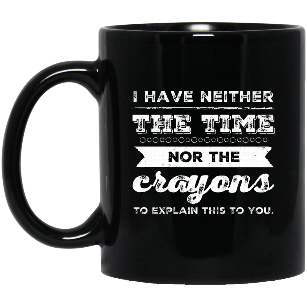 Unique design Neither Time Nor Crayons mug