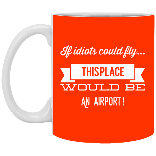 Unique design If Idiots Could Fly mug